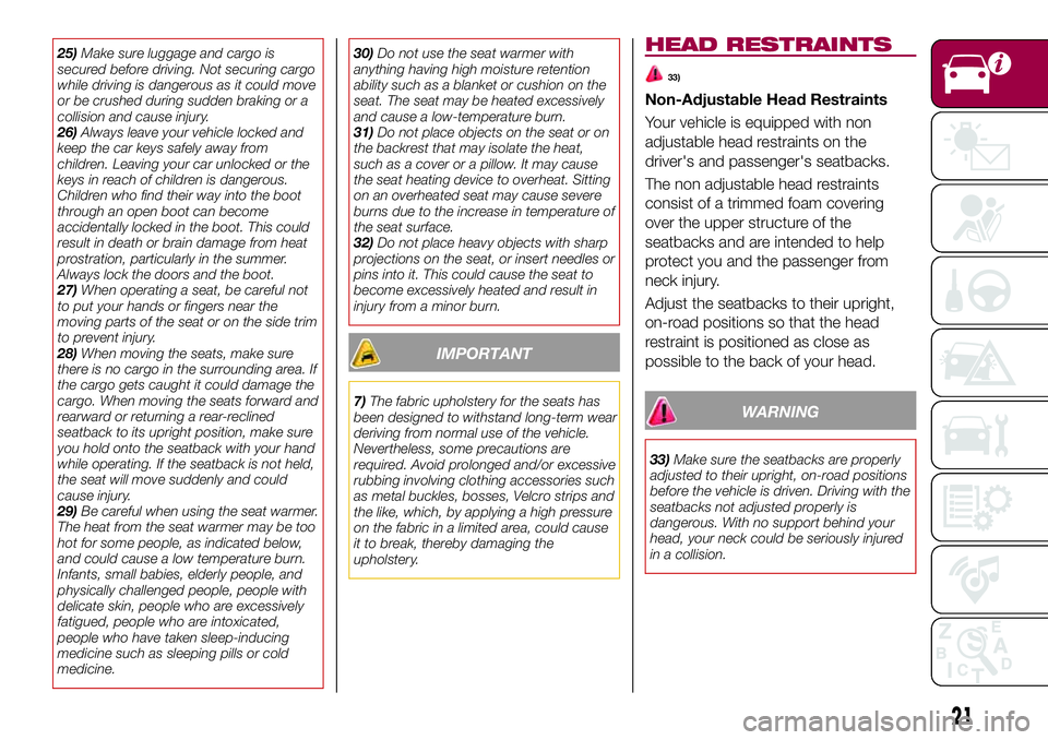 FIAT 124 SPIDER 2018 Owner handbook (in English) 25)Make sure luggage and cargo is
secured before driving. Not securing cargo
while driving is dangerous as it could move
or be crushed during sudden braking or a
collision and cause injury.
26)Always FIAT 124 SPIDER 2018 Owner handbook (in English) 25)Make sure luggage and cargo is
secured before driving. Not securing cargo
while driving is dangerous as it could move
or be crushed during sudden braking or a
collision and cause injury.
26)Always