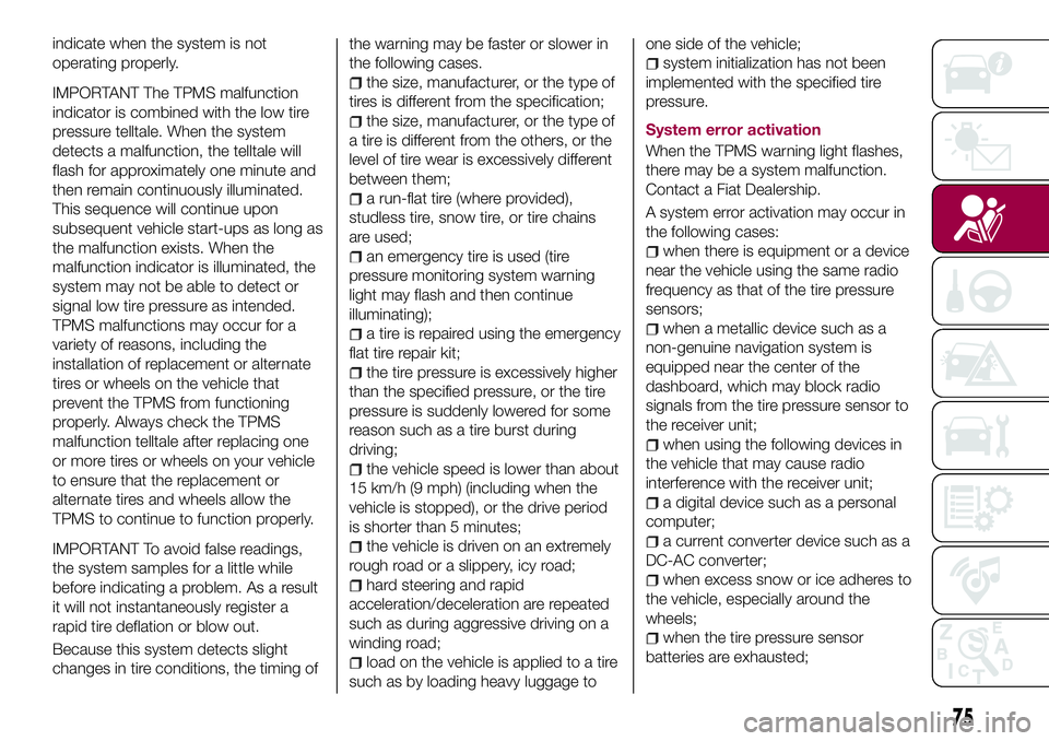 FIAT 124 SPIDER 2018 Owner handbook (in English) indicate when the system is not
operating properly.
IMPORTANT The TPMS malfunction
indicator is combined with the low tire
pressure telltale. When the system
detects a malfunction, the telltale will
f FIAT 124 SPIDER 2018 Owner handbook (in English) indicate when the system is not
operating properly.
IMPORTANT The TPMS malfunction
indicator is combined with the low tire
pressure telltale. When the system
detects a malfunction, the telltale will
f