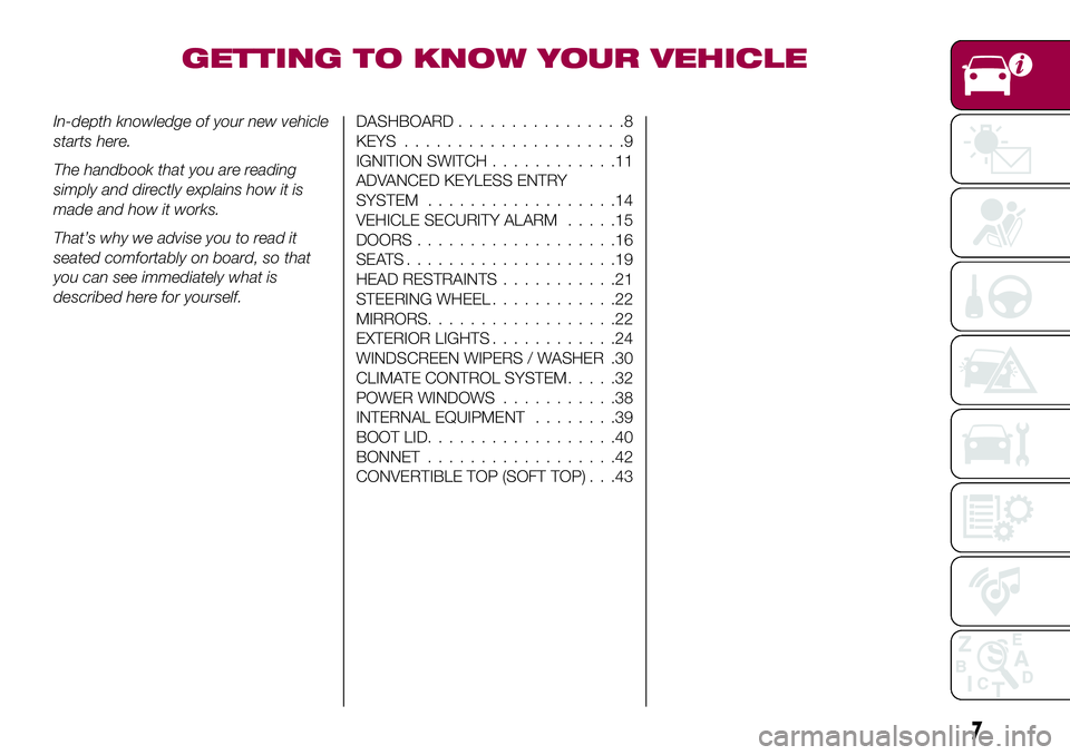 FIAT 124 SPIDER 2018  Owner handbook (in English) GETTING TO KNOW YOUR VEHICLE
In-depth knowledge of your new vehicle
starts here.
The handbook that you are reading
simply and directly explains how it is
made and how it works.
That’s why we advise 