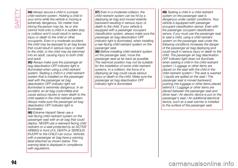 FIAT 124 SPIDER 2018 Owner handbook (in English) 94)Always secure a child in a proper
child-restraint system. Holding a child in
your arms while the vehicle is moving is
extremely dangerous. No matter how
strong the person may be, he or she
cannot h FIAT 124 SPIDER 2018 Owner handbook (in English) 94)Always secure a child in a proper
child-restraint system. Holding a child in
your arms while the vehicle is moving is
extremely dangerous. No matter how
strong the person may be, he or she
cannot h