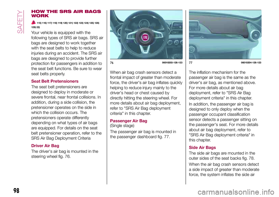 FIAT 124 SPIDER 2018 Owner handbook (in English) HOW THE SRS AIR BAGS
WORK
115) 116) 117) 118) 119) 120) 121) 122) 123) 124) 125) 128)
129) 22)
Your vehicle is equipped with the
following types of SRS air bags. SRS air
bags are designed to work toge FIAT 124 SPIDER 2018 Owner handbook (in English) HOW THE SRS AIR BAGS
WORK
115) 116) 117) 118) 119) 120) 121) 122) 123) 124) 125) 128)
129) 22)
Your vehicle is equipped with the
following types of SRS air bags. SRS air
bags are designed to work toge