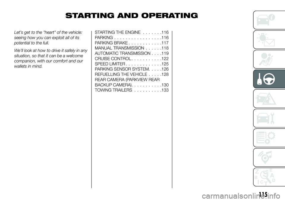 FIAT 124 SPIDER 2021 Owner handbook (in English) STARTING AND OPERATING
Let’s get to the "heart" of the vehicle:
seeing how you can exploit all of its
potential to the full.
We’ll look at how to drive it safely in any
situation, so that FIAT 124 SPIDER 2021 Owner handbook (in English) STARTING AND OPERATING
Let’s get to the "heart" of the vehicle:
seeing how you can exploit all of its
potential to the full.
We’ll look at how to drive it safely in any
situation, so that