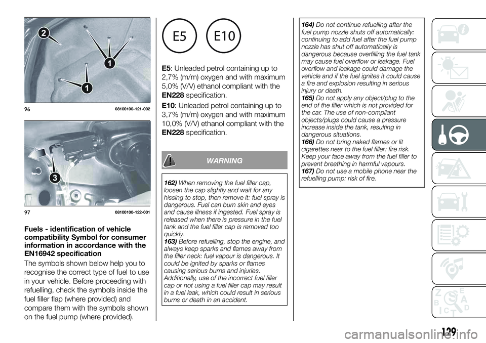 FIAT 124 SPIDER 2021 Owner handbook (in English) Fuels - identification of vehicle
compatibility Symbol for consumer
information in accordance with the
EN16942 specification
The symbols shown below help you to
recognise the correct type of fuel to u FIAT 124 SPIDER 2021 Owner handbook (in English) Fuels - identification of vehicle
compatibility Symbol for consumer
information in accordance with the
EN16942 specification
The symbols shown below help you to
recognise the correct type of fuel to u