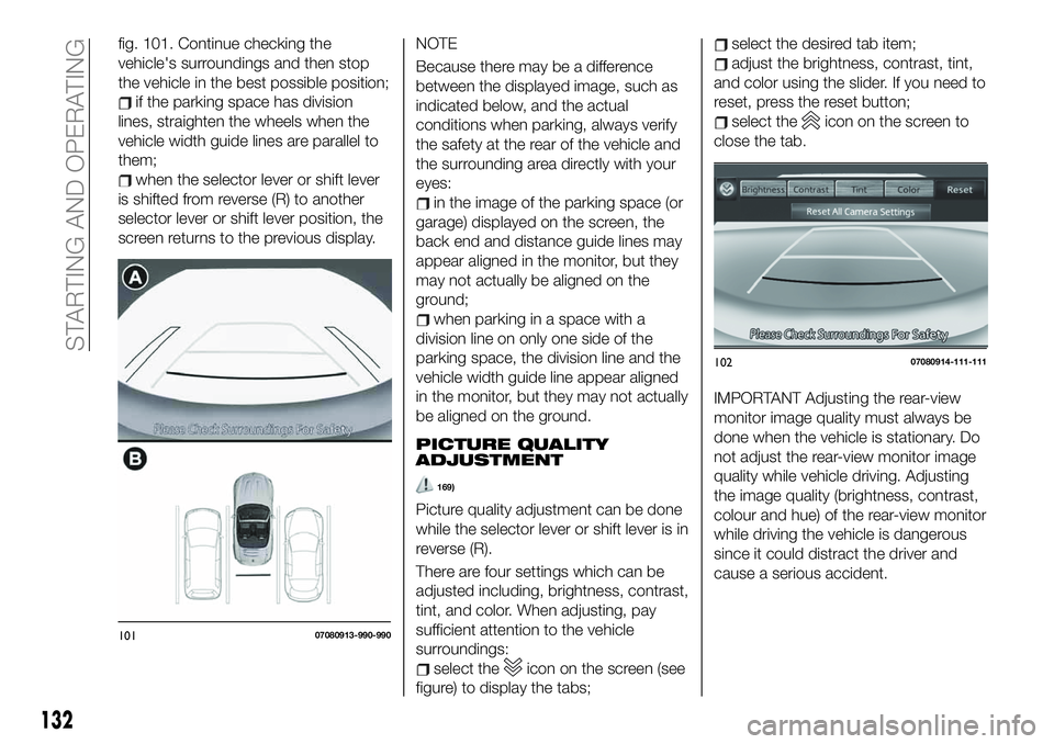 FIAT 124 SPIDER 2021  Owner handbook (in English) fig. 101. Continue checking the
vehicle's surroundings and then stop
the vehicle in the best possible position;
if the parking space has division
lines, straighten the wheels when the
vehicle widt