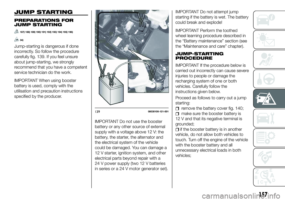 FIAT 124 SPIDER 2020  Owner handbook (in English) JUMP STARTING
PREPARATIONS FOR
JUMP STARTING
187) 188) 189) 190) 191) 192) 193) 194) 195) 196)
34)
Jump-starting is dangerous if done
incorrectly. So follow the procedure
carefully fig. 139. If you fe