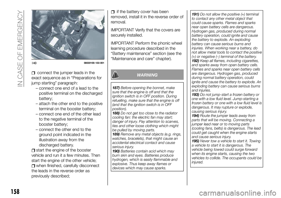 FIAT 124 SPIDER 2021 Owner handbook (in English) connect the jumper leads in the
exact sequence as in “Preparations for
jump starting” paragraph:
– connect one end of a lead to the
positive terminal on the discharged
battery;
– attach the ot FIAT 124 SPIDER 2021 Owner handbook (in English) connect the jumper leads in the
exact sequence as in “Preparations for
jump starting” paragraph:
– connect one end of a lead to the
positive terminal on the discharged
battery;
– attach the ot