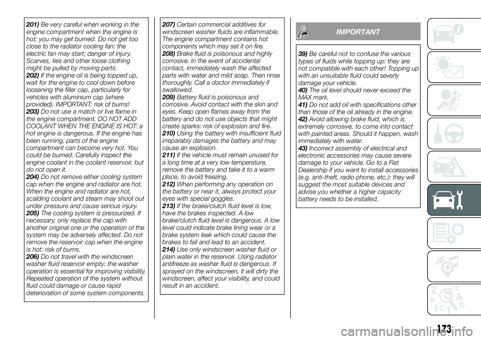 FIAT 124 SPIDER 2021 Owner handbook (in English) 201)Be very careful when working in the
engine compartment when the engine is
hot: you may get burned. Do not get too
close to the radiator cooling fan: the
electric fan may start; danger of injury.
S FIAT 124 SPIDER 2021 Owner handbook (in English) 201)Be very careful when working in the
engine compartment when the engine is
hot: you may get burned. Do not get too
close to the radiator cooling fan: the
electric fan may start; danger of injury.
S