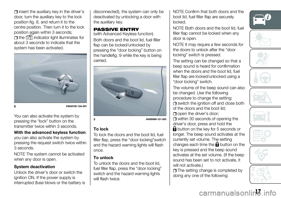 FIAT 124 SPIDER 2021 Owner handbook (in English) insert the auxiliary key in the driver's
door, turn the auxiliary key to the lock
position fig. 8, and return it to the
centre position. Then turn it to the lock
position again within 3 seconds;
t FIAT 124 SPIDER 2021 Owner handbook (in English) insert the auxiliary key in the driver's
door, turn the auxiliary key to the lock
position fig. 8, and return it to the
centre position. Then turn it to the lock
position again within 3 seconds;
t