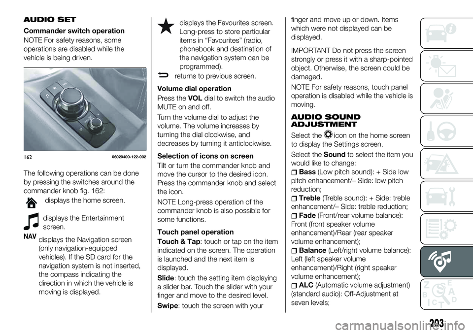 FIAT 124 SPIDER 2021 Owner handbook (in English) AUDIO SET
Commander switch operation
NOTE For safety reasons, some
operations are disabled while the
vehicle is being driven.
The following operations can be done
by pressing the switches around the
c FIAT 124 SPIDER 2021 Owner handbook (in English) AUDIO SET
Commander switch operation
NOTE For safety reasons, some
operations are disabled while the
vehicle is being driven.
The following operations can be done
by pressing the switches around the
c