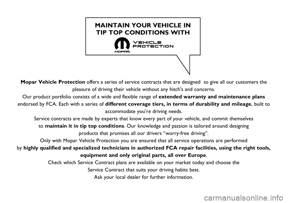FIAT 124 SPIDER 2021 Owner handbook (in English) Mopar Vehicle Protectionoffers a series of service contracts that are designed to give all our customers the
pleasure of driving their vehicle without any hitch's and concerns.
Our product portfo FIAT 124 SPIDER 2021 Owner handbook (in English) Mopar Vehicle Protectionoffers a series of service contracts that are designed to give all our customers the
pleasure of driving their vehicle without any hitch's and concerns.
Our product portfo