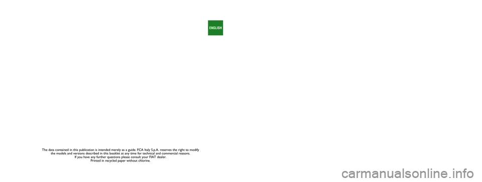 FIAT 124 SPIDER 2020 Owner handbook (in English) The data contained in this publication is intended merely as a guide. FC\
A Italy S.p.A. reserves the right to modify the models and versions described in this booklet at any time for techni\
cal and FIAT 124 SPIDER 2020 Owner handbook (in English) The data contained in this publication is intended merely as a guide. FC\
A Italy S.p.A. reserves the right to modify the models and versions described in this booklet at any time for techni\
cal and