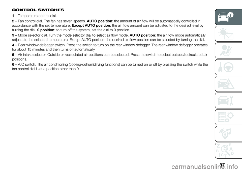 FIAT 124 SPIDER 2019  Owner handbook (in English) CONTROL SWITCHES
1– Temperature control dial.
2– Fan control dial. The fan has seven speeds.AUTO position: the amount of air flow will be automatically controlled in
accordance with the set temper