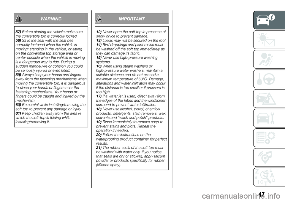 FIAT 124 SPIDER 2019  Owner handbook (in English) WARNING
57)Before starting the vehicle make sure
the convertible top is correctly locked.
58)Sit in the seat with the seat belt
correctly fastened when the vehicle is
moving: standing in the vehicle, 