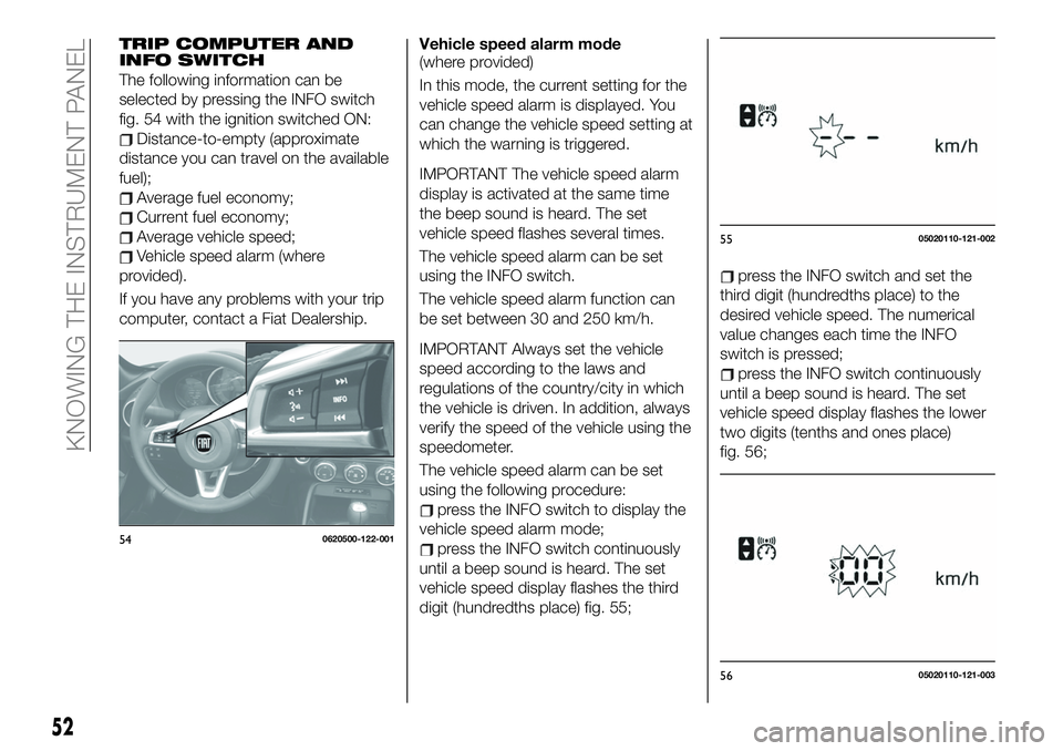 FIAT 124 SPIDER 2019  Owner handbook (in English) TRIP COMPUTER AND
INFO SWITCH
The following information can be
selected by pressing the INFO switch
fig. 54 with the ignition switched ON:
Distance-to-empty (approximate
distance you can travel on the
