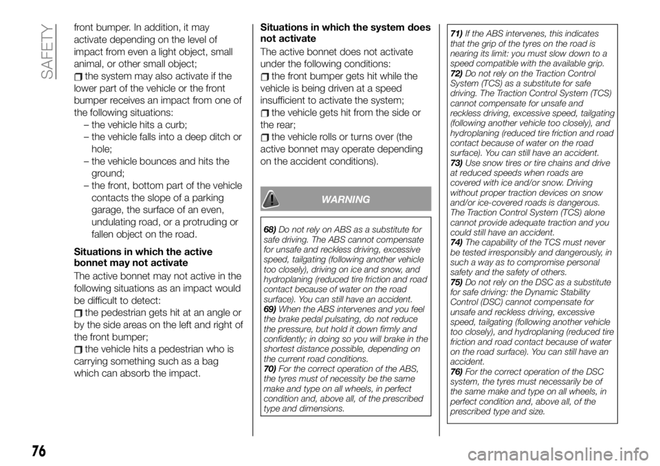 FIAT 124 SPIDER 2019  Owner handbook (in English) front bumper. In addition, it may
activate depending on the level of
impact from even a light object, small
animal, or other small object;
the system may also activate if the
lower part of the vehicle