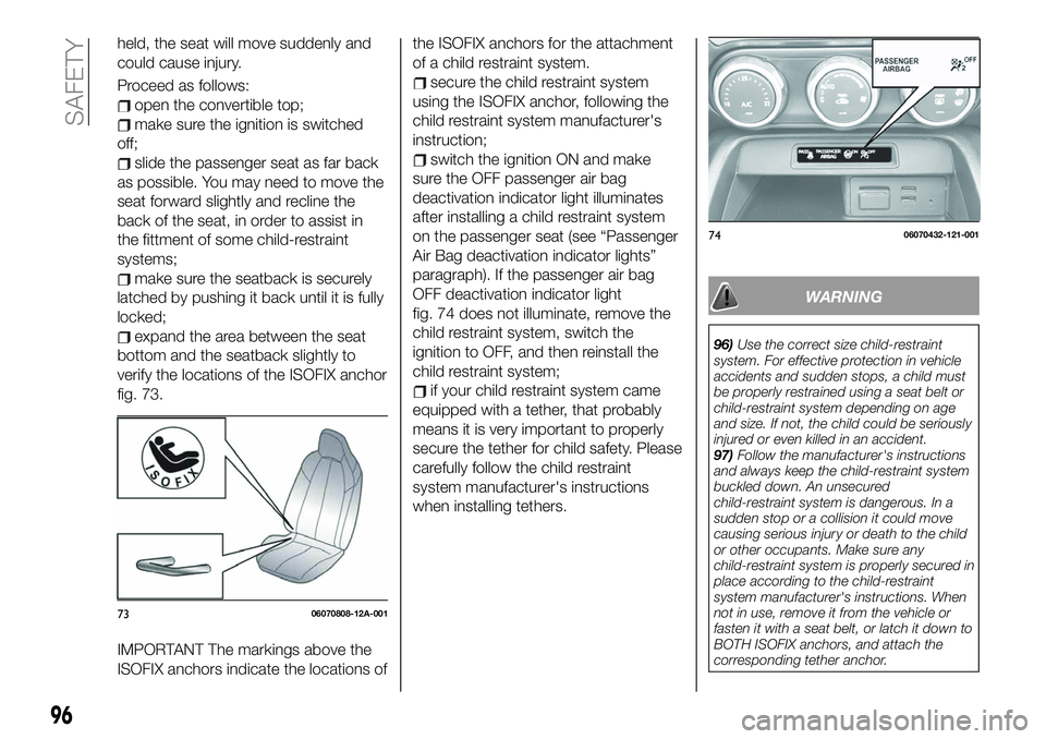 FIAT 124 SPIDER 2021 Owner handbook (in English) held, the seat will move suddenly and
could cause injury.
Proceed as follows:
open the convertible top;
make sure the ignition is switched
off;
slide the passenger seat as far back
as possible. You ma FIAT 124 SPIDER 2021 Owner handbook (in English) held, the seat will move suddenly and
could cause injury.
Proceed as follows:
open the convertible top;
make sure the ignition is switched
off;
slide the passenger seat as far back
as possible. You ma