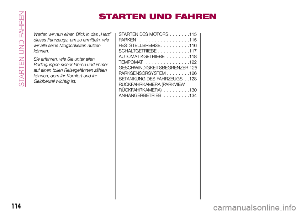 FIAT 124 SPIDER 2018 Betriebsanleitung (in German) STARTEN UND FAHREN
Werfen wir nun einen Blick in das „Herz”
dieses Fahrzeugs, um zu ermitteln, wie
wir alle seine Möglichkeiten nutzen
können.
Sie erfahren, wie Sie unter allen
Bedingungen siche FIAT 124 SPIDER 2018 Betriebsanleitung (in German) STARTEN UND FAHREN
Werfen wir nun einen Blick in das „Herz”
dieses Fahrzeugs, um zu ermitteln, wie
wir alle seine Möglichkeiten nutzen
können.
Sie erfahren, wie Sie unter allen
Bedingungen siche