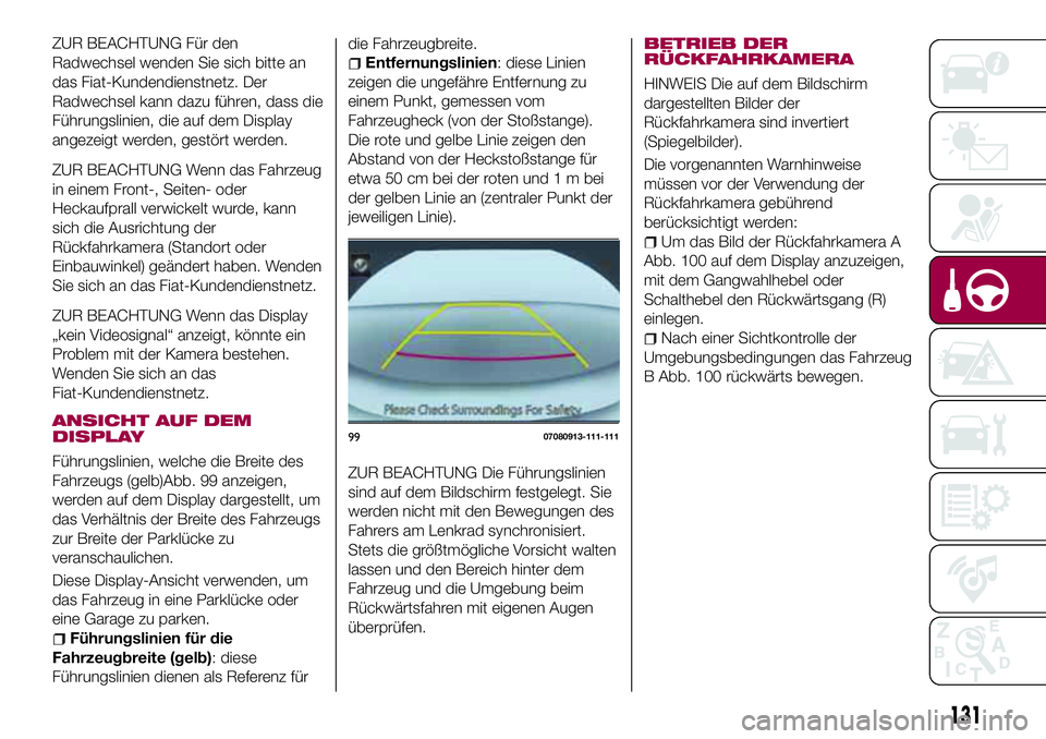 FIAT 124 SPIDER 2018 Betriebsanleitung (in German) ZUR BEACHTUNG Für den
Radwechsel wenden Sie sich bitte an
das Fiat-Kundendienstnetz. Der
Radwechsel kann dazu führen, dass die
Führungslinien, die auf dem Display
angezeigt werden, gestört werden. FIAT 124 SPIDER 2018 Betriebsanleitung (in German) ZUR BEACHTUNG Für den
Radwechsel wenden Sie sich bitte an
das Fiat-Kundendienstnetz. Der
Radwechsel kann dazu führen, dass die
Führungslinien, die auf dem Display
angezeigt werden, gestört werden.