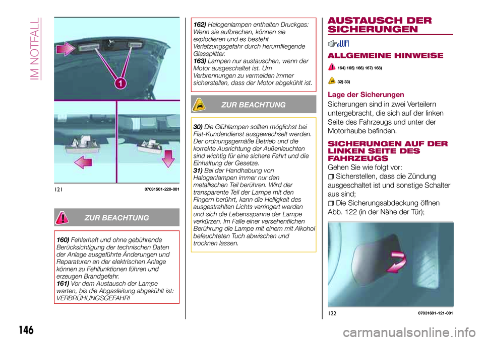 FIAT 124 SPIDER 2018 Betriebsanleitung (in German) ZUR BEACHTUNG
160)Fehlerhaft und ohne gebührende
Berücksichtigung der technischen Daten
der Anlage ausgeführte Änderungen und
Reparaturen an der elektrischen Anlage
können zu Fehlfunktionen führ FIAT 124 SPIDER 2018 Betriebsanleitung (in German) ZUR BEACHTUNG
160)Fehlerhaft und ohne gebührende
Berücksichtigung der technischen Daten
der Anlage ausgeführte Änderungen und
Reparaturen an der elektrischen Anlage
können zu Fehlfunktionen führ