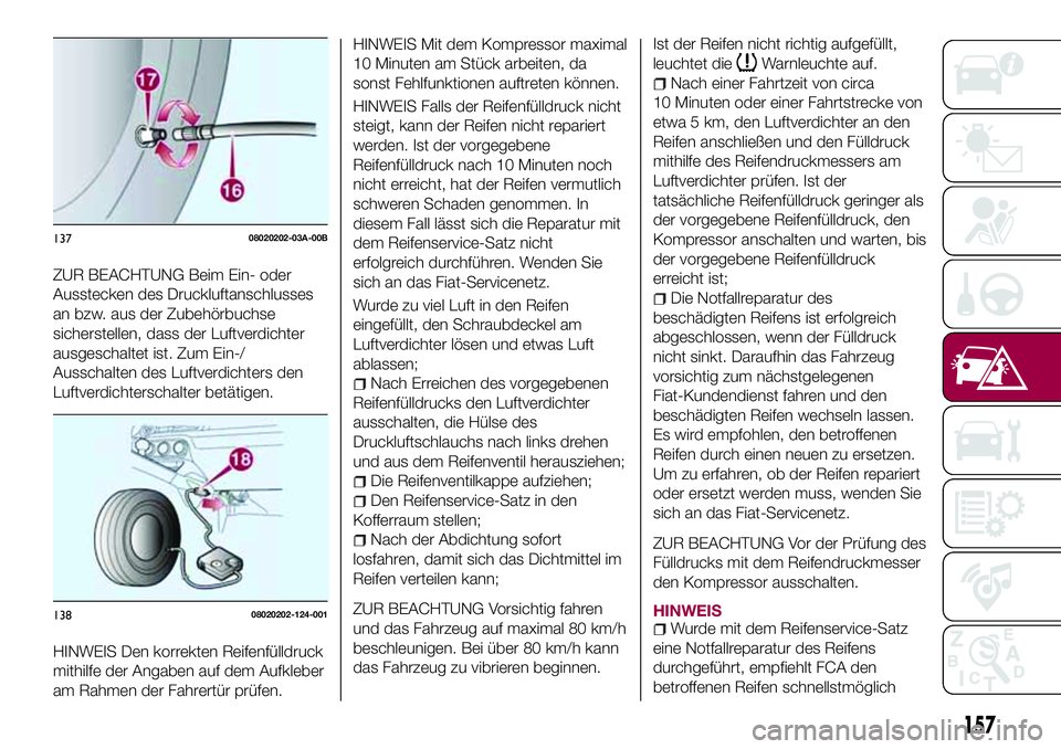 FIAT 124 SPIDER 2018  Betriebsanleitung (in German) ZUR BEACHTUNG Beim Ein- oder
Ausstecken des Druckluftanschlusses
an bzw. aus der Zubehörbuchse
sicherstellen, dass der Luftverdichter
ausgeschaltet ist. Zum Ein-/
Ausschalten des Luftverdichters den
