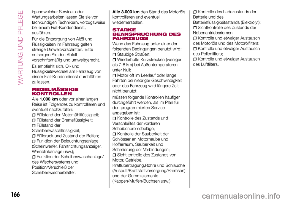 FIAT 124 SPIDER 2018 Betriebsanleitung (in German) irgendwelcher Service- oder
Wartungsarbeiten lassen Sie sie von
fachkundigen Technikern, vorzugsweise
bei einem Fiat-Kundendienst,
ausführen.
Für die Entsorgung von Altöl und
Flüssigkeiten im Fahr FIAT 124 SPIDER 2018 Betriebsanleitung (in German) irgendwelcher Service- oder
Wartungsarbeiten lassen Sie sie von
fachkundigen Technikern, vorzugsweise
bei einem Fiat-Kundendienst,
ausführen.
Für die Entsorgung von Altöl und
Flüssigkeiten im Fahr