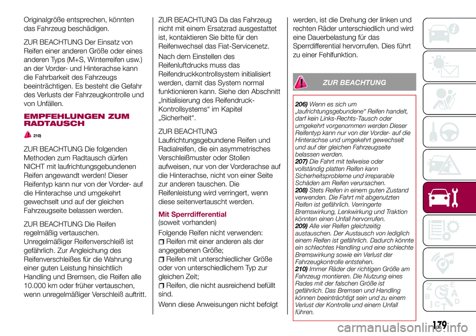 FIAT 124 SPIDER 2018  Betriebsanleitung (in German) Originalgröße entsprechen, könnten
das Fahrzeug beschädigen.
ZUR BEACHTUNG Der Einsatz von
Reifen einer anderen Größe oder eines
anderen Typs (M+S, Winterreifen usw.)
an der Vorder- und Hinterac