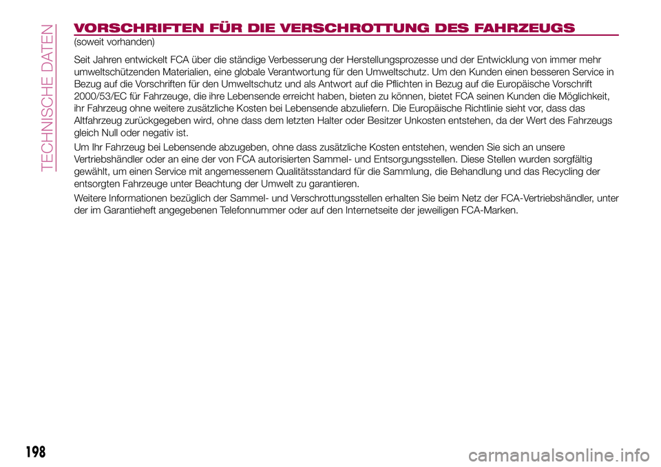 FIAT 124 SPIDER 2018  Betriebsanleitung (in German) VORSCHRIFTEN FÜR DIE VERSCHROTTUNG DES FAHRZEUGS
(soweit vorhanden)
Seit Jahren entwickelt FCA über die ständige Verbesserung der Herstellungsprozesse und der Entwicklung von immer mehr
umweltschü