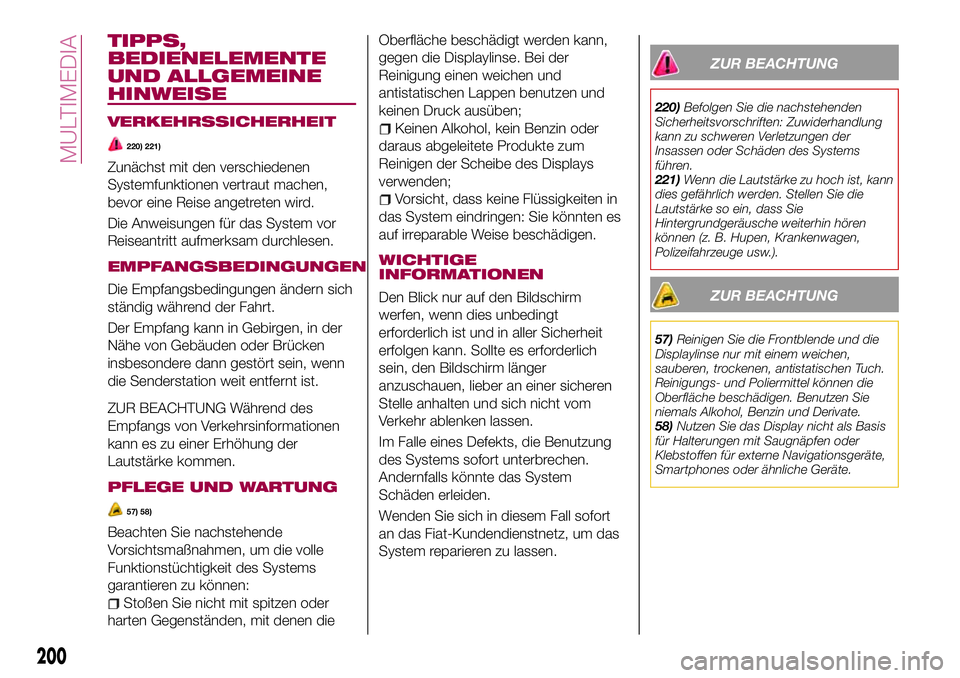FIAT 124 SPIDER 2018  Betriebsanleitung (in German) TIPPS,
BEDIENELEMENTE
UND ALLGEMEINE
HINWEISE
VERKEHRSSICHERHEIT
220) 221)
Zunächst mit den verschiedenen
Systemfunktionen vertraut machen,
bevor eine Reise angetreten wird.
Die Anweisungen für das 