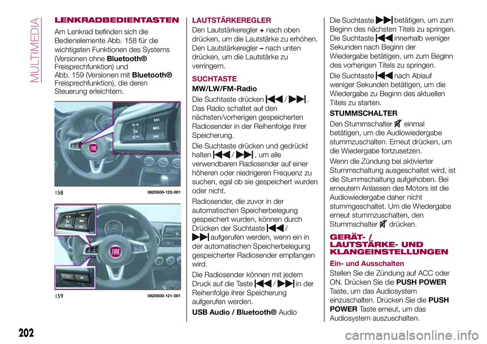FIAT 124 SPIDER 2018  Betriebsanleitung (in German) LENKRADBEDIENTASTEN
Am Lenkrad befinden sich die
Bedienelemente Abb. 158 für die
wichtigsten Funktionen des Systems
(Versionen ohne
Bluetooth®
Freisprechfunktion) und
Abb. 159 (Versionen mit
Bluetoo