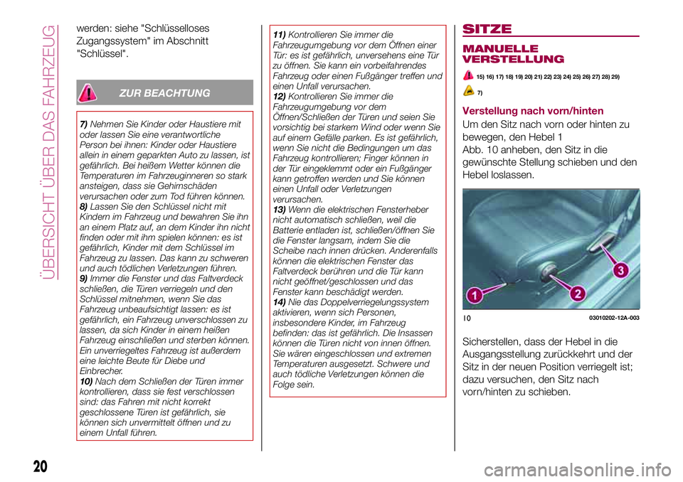 FIAT 124 SPIDER 2018 Betriebsanleitung (in German) werden: siehe "Schlüsselloses
Zugangssystem" im Abschnitt
"Schlüssel".
ZUR BEACHTUNG
7)Nehmen Sie Kinder oder Haustiere mit
oder lassen Sie eine verantwortliche
Person bei ihnen: Kin FIAT 124 SPIDER 2018 Betriebsanleitung (in German) werden: siehe "Schlüsselloses
Zugangssystem" im Abschnitt
"Schlüssel".
ZUR BEACHTUNG
7)Nehmen Sie Kinder oder Haustiere mit
oder lassen Sie eine verantwortliche
Person bei ihnen: Kin