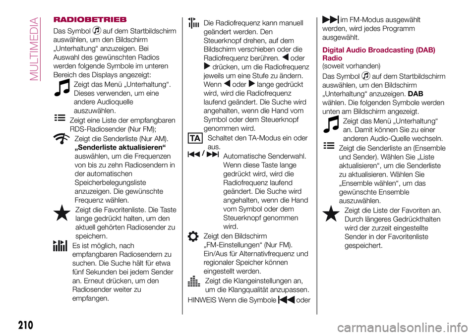 FIAT 124 SPIDER 2018  Betriebsanleitung (in German) RADIOBETRIEB
Das Symbolauf dem Startbildschirm
auswählen, um den Bildschirm
„Unterhaltung“ anzuzeigen. Bei
Auswahl des gewünschten Radios
werden folgende Symbole im unteren
Bereich des Displays 