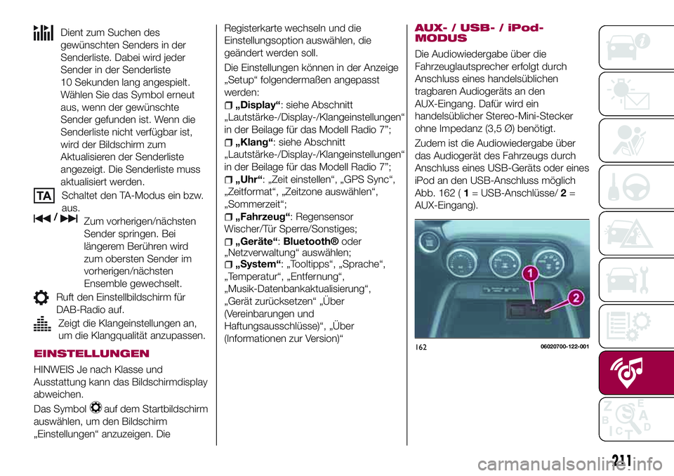 FIAT 124 SPIDER 2018  Betriebsanleitung (in German) Dient zum Suchen des
gewünschten Senders in der
Senderliste. Dabei wird jeder
Sender in der Senderliste
10 Sekunden lang angespielt.
Wählen Sie das Symbol erneut
aus, wenn der gewünschte
Sender gef