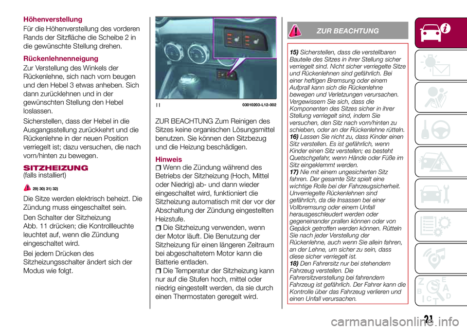 FIAT 124 SPIDER 2018 Betriebsanleitung (in German) Höhenverstellung
Für die Höhenverstellung des vorderen
Rands der Sitzfläche die Scheibe 2 in
die gewünschte Stellung drehen.
Rückenlehnenneigung
Zur Verstellung des Winkels der
Rückenlehne, sic FIAT 124 SPIDER 2018 Betriebsanleitung (in German) Höhenverstellung
Für die Höhenverstellung des vorderen
Rands der Sitzfläche die Scheibe 2 in
die gewünschte Stellung drehen.
Rückenlehnenneigung
Zur Verstellung des Winkels der
Rückenlehne, sic