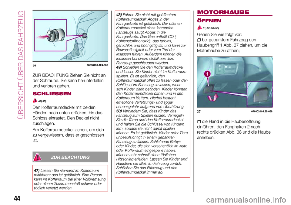 FIAT 124 SPIDER 2018  Betriebsanleitung (in German) ZUR BEACHTUNG Ziehen Sie nicht an
der Schraube. Sie kann herunterfallen
und verloren gehen.
SCHLIESSEN
49) 50)
Den Kofferraumdeckel mit beiden
Händen nach unten drücken, bis das
Schloss einrastet. D