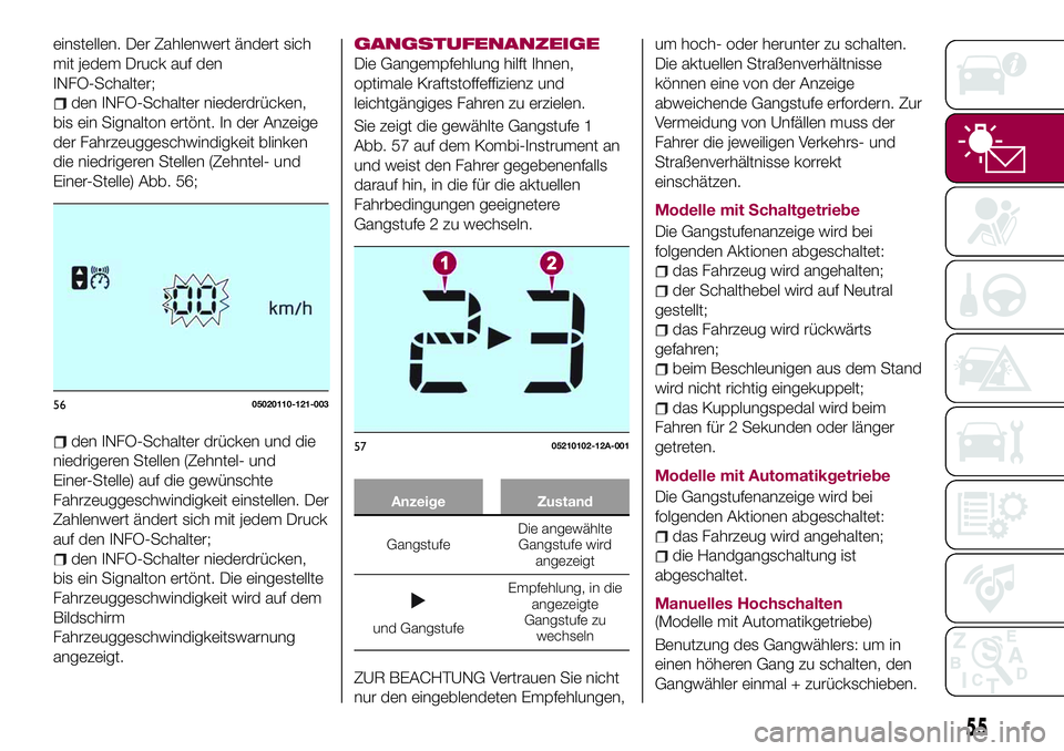 FIAT 124 SPIDER 2018  Betriebsanleitung (in German) einstellen. Der Zahlenwert ändert sich
mit jedem Druck auf den
INFO-Schalter;
den INFO-Schalter niederdrücken,
bis ein Signalton ertönt. In der Anzeige
der Fahrzeuggeschwindigkeit blinken
die niedr
