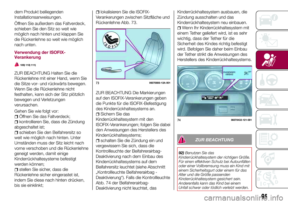 FIAT 124 SPIDER 2018 Betriebsanleitung (in German) dem Produkt beiliegenden
Installationsanweisungen.
Öffnen Sie außerdem das Faltverdeck,
schieben Sie den Sitz so weit wie
möglich nach hinten und klappen Sie
die Rückenlehne so weit wie möglich
n FIAT 124 SPIDER 2018 Betriebsanleitung (in German) dem Produkt beiliegenden
Installationsanweisungen.
Öffnen Sie außerdem das Faltverdeck,
schieben Sie den Sitz so weit wie
möglich nach hinten und klappen Sie
die Rückenlehne so weit wie möglich
n