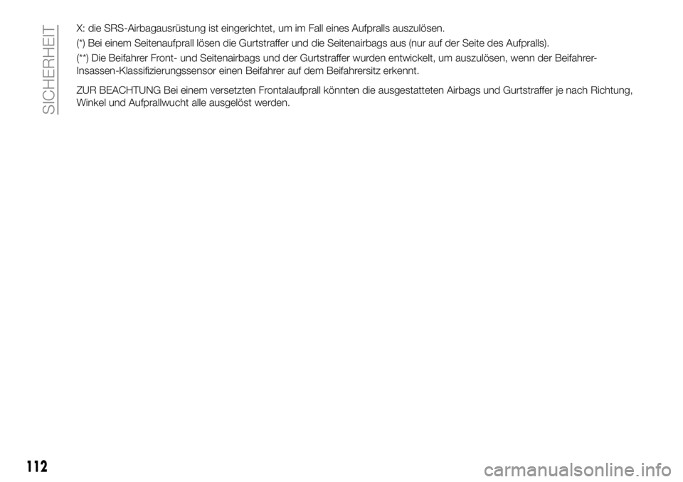 FIAT 124 SPIDER 2020  Betriebsanleitung (in German) X: die SRS-Airbagausrüstung ist eingerichtet, um im Fall eines Aufpralls auszulösen.
(*) Bei einem Seitenaufprall lösen die Gurtstraffer und die Seitenairbags aus (nur auf der Seite des Aufpralls).
