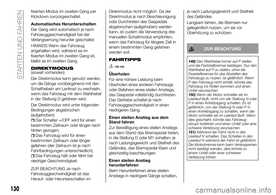 FIAT 124 SPIDER 2020  Betriebsanleitung (in German) fixierten Modus im zweiten Gang per
Kickdown zurückgeschaltet.
Automatisches Herunterschalten
Der Gang wird automatisch je nach
Fahrzeuggeschwindigkeit bei der
Verlangsamung herunter geschaltet.
HINW