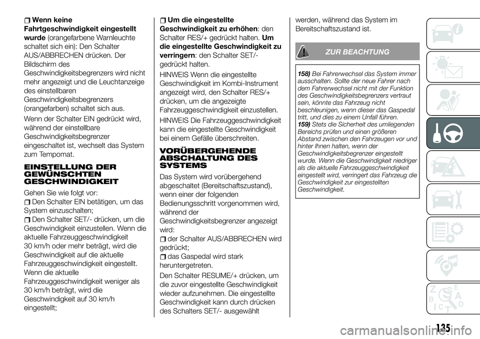 FIAT 124 SPIDER 2020  Betriebsanleitung (in German) Wenn keine
Fahrtgeschwindigkeit eingestellt
wurde(orangefarbene Warnleuchte
schaltet sich ein): Den Schalter
AUS/ABBRECHEN drücken. Der
Bildschirm des
Geschwindigkeitsbegrenzers wird nicht
mehr angez
