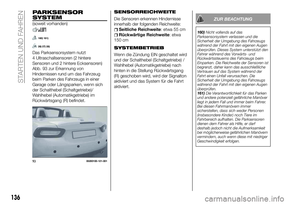 FIAT 124 SPIDER 2020  Betriebsanleitung (in German) PARKSENSOR
SYSTEM
(soweit vorhanden)
160) 161)
26) 27) 28)
Das Parksensorsystem nutzt
4 Ultraschallsensoren (2 hintere
Sensoren und 2 hintere Ecksensoren)
Abb. 93 zur Erkennung von
Hindernissen rund u