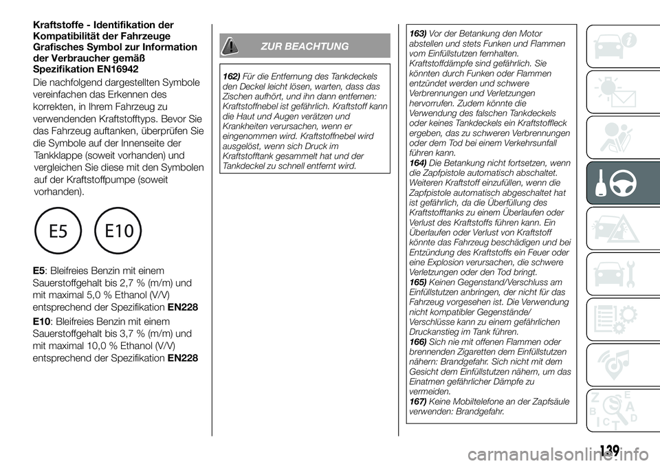 FIAT 124 SPIDER 2020  Betriebsanleitung (in German) Kraftstoffe - Identifikation der
Kompatibilität der Fahrzeuge
Grafisches Symbol zur Information
der Verbraucher gemäß
Spezifikation EN16942
Die nachfolgend dargestellten Symbole
vereinfachen das Er