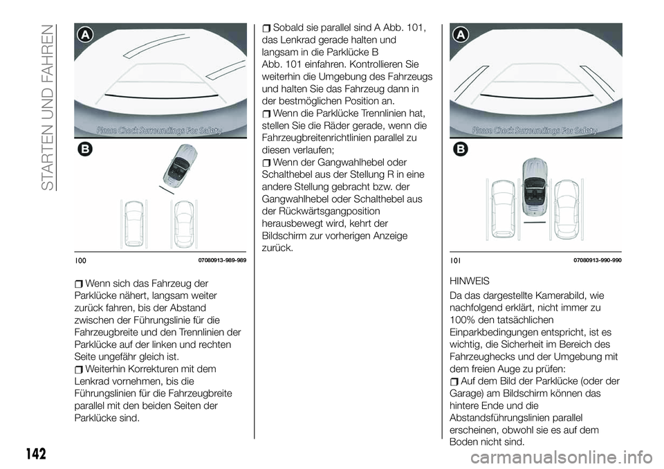 FIAT 124 SPIDER 2020  Betriebsanleitung (in German) Wenn sich das Fahrzeug der
Parklücke nähert, langsam weiter
zurück fahren, bis der Abstand
zwischen der Führungslinie für die
Fahrzeugbreite und den Trennlinien der
Parklücke auf der linken und 