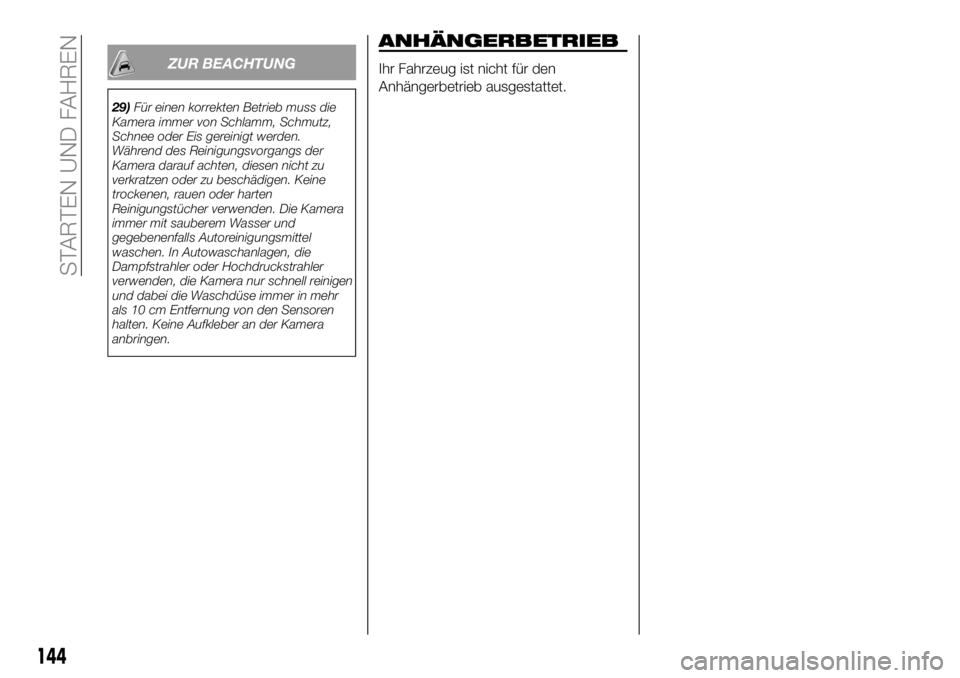 FIAT 124 SPIDER 2019  Betriebsanleitung (in German) ZUR BEACHTUNG
29)Für einen korrekten Betrieb muss die
Kamera immer von Schlamm, Schmutz,
Schnee oder Eis gereinigt werden.
Während des Reinigungsvorgangs der
Kamera darauf achten, diesen nicht zu
ve