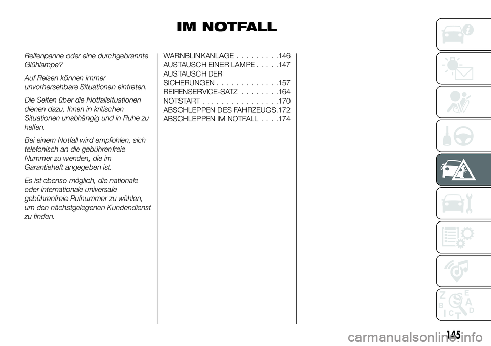 FIAT 124 SPIDER 2020  Betriebsanleitung (in German) IM NOTFALL
Reifenpanne oder eine durchgebrannte
Glühlampe?
Auf Reisen können immer
unvorhersehbare Situationen eintreten.
Die Seiten über die Notfallsituationen
dienen dazu, Ihnen in kritischen
Sit