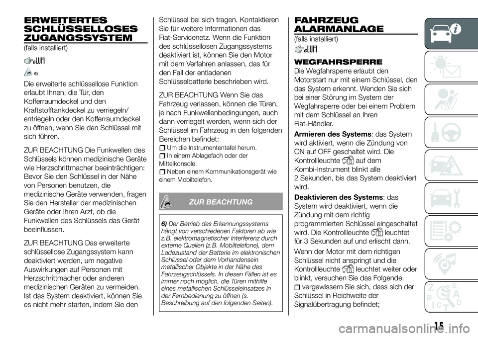 FIAT 124 SPIDER 2021 Betriebsanleitung (in German) ERWEITERTES
SCHLÜSSELLOSES
ZUGANGSSYSTEM
(falls installiert)
6)
Die erweiterte schlüssellose Funktion
erlaubt Ihnen, die Tür, den
Kofferraumdeckel und den
Kraftstofftankdeckel zu verriegeln/
entrie FIAT 124 SPIDER 2021 Betriebsanleitung (in German) ERWEITERTES
SCHLÜSSELLOSES
ZUGANGSSYSTEM
(falls installiert)
6)
Die erweiterte schlüssellose Funktion
erlaubt Ihnen, die Tür, den
Kofferraumdeckel und den
Kraftstofftankdeckel zu verriegeln/
entrie