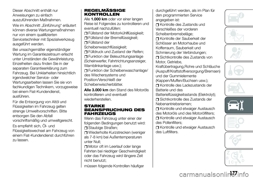 FIAT 124 SPIDER 2019  Betriebsanleitung (in German) Dieser Abschnitt enthält nur
Anweisungen zu einfach
auszuführenden Maßnahmen.
Wie im Abschnitt „Einführung“ erläutert
können diverse Wartungsmaßnahmen
nur von einem qualifizierten
Servicete