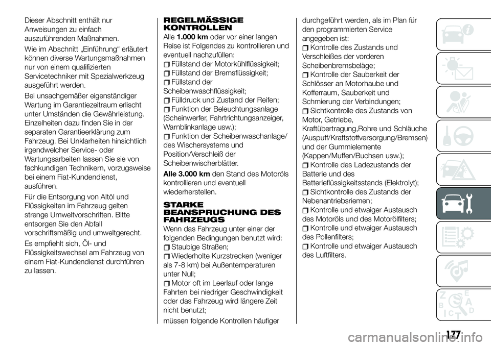 FIAT 124 SPIDER 2020  Betriebsanleitung (in German) Dieser Abschnitt enthält nur
Anweisungen zu einfach
auszuführenden Maßnahmen.
Wie im Abschnitt „Einführung“ erläutert
können diverse Wartungsmaßnahmen
nur von einem qualifizierten
Servicete