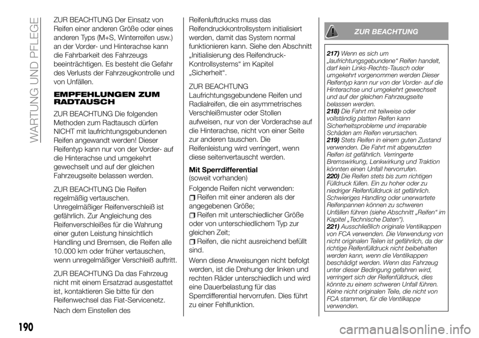 FIAT 124 SPIDER 2019 Betriebsanleitung (in German) ZUR BEACHTUNG Der Einsatz von
Reifen einer anderen Größe oder eines
anderen Typs (M+S, Winterreifen usw.)
an der Vorder- und Hinterachse kann
die Fahrbarkeit des Fahrzeugs
beeinträchtigen. Es beste FIAT 124 SPIDER 2019 Betriebsanleitung (in German) ZUR BEACHTUNG Der Einsatz von
Reifen einer anderen Größe oder eines
anderen Typs (M+S, Winterreifen usw.)
an der Vorder- und Hinterachse kann
die Fahrbarkeit des Fahrzeugs
beeinträchtigen. Es beste