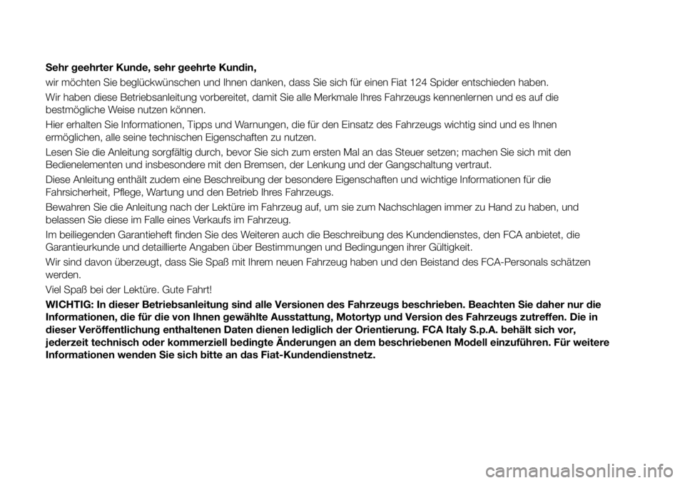FIAT 124 SPIDER 2020 Betriebsanleitung (in German) Sehr geehrter Kunde, sehr geehrte Kundin,
wir möchten Sie beglückwünschen und Ihnen danken, dass Sie sich für einen Fiat 124 Spider entschieden haben.
Wir haben diese Betriebsanleitung vorbereitet FIAT 124 SPIDER 2020 Betriebsanleitung (in German) Sehr geehrter Kunde, sehr geehrte Kundin,
wir möchten Sie beglückwünschen und Ihnen danken, dass Sie sich für einen Fiat 124 Spider entschieden haben.
Wir haben diese Betriebsanleitung vorbereitet