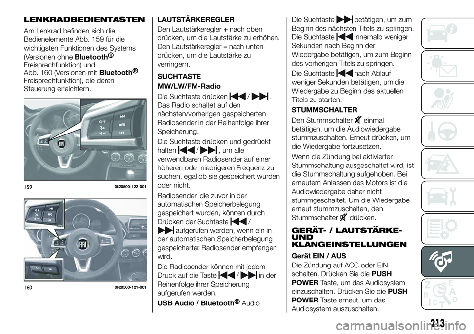 FIAT 124 SPIDER 2021  Betriebsanleitung (in German) LENKRADBEDIENTASTEN
Am Lenkrad befinden sich die
Bedienelemente Abb. 159 für die
wichtigsten Funktionen des Systems
(Versionen ohne
Bluetooth®
Freisprechfunktion) und
Abb. 160 (Versionen mit
Bluetoo